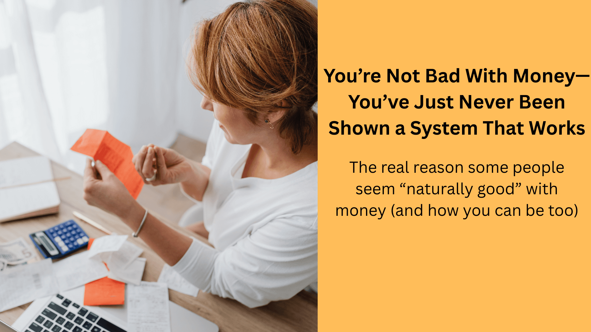 You're Not Bad With Money—You've Just Never Been Shown a System That Works