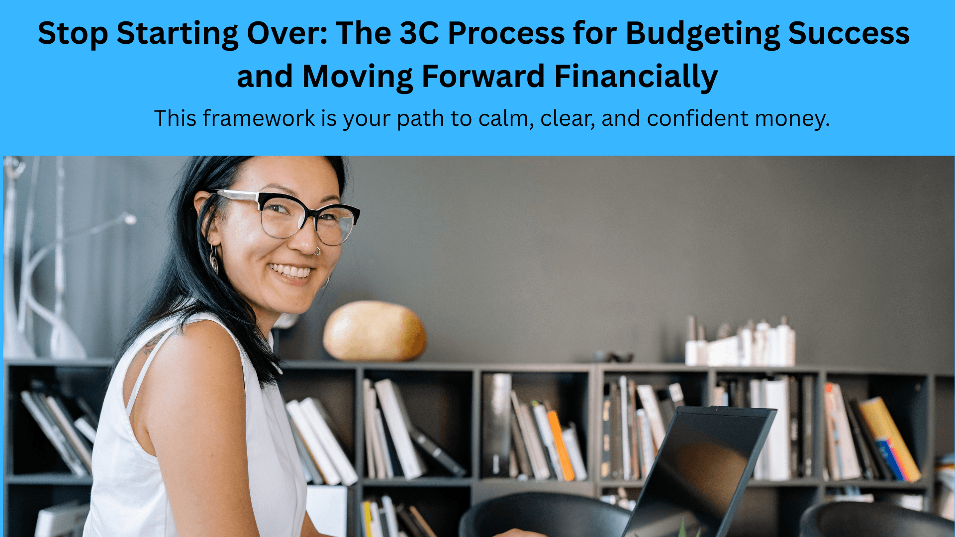 Stop Starting Over: The 3C Process for Budgeting Success and Moving Forward Financially